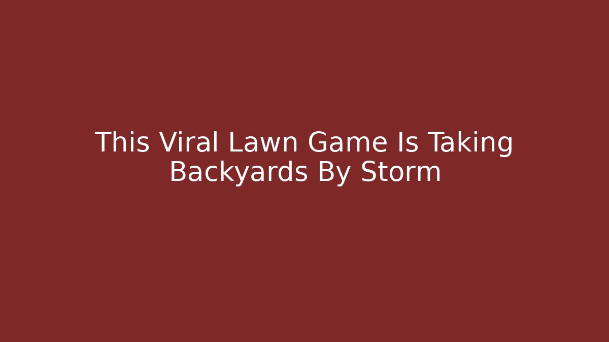 This Viral Lawn Game Is Taking Backyards By Storm