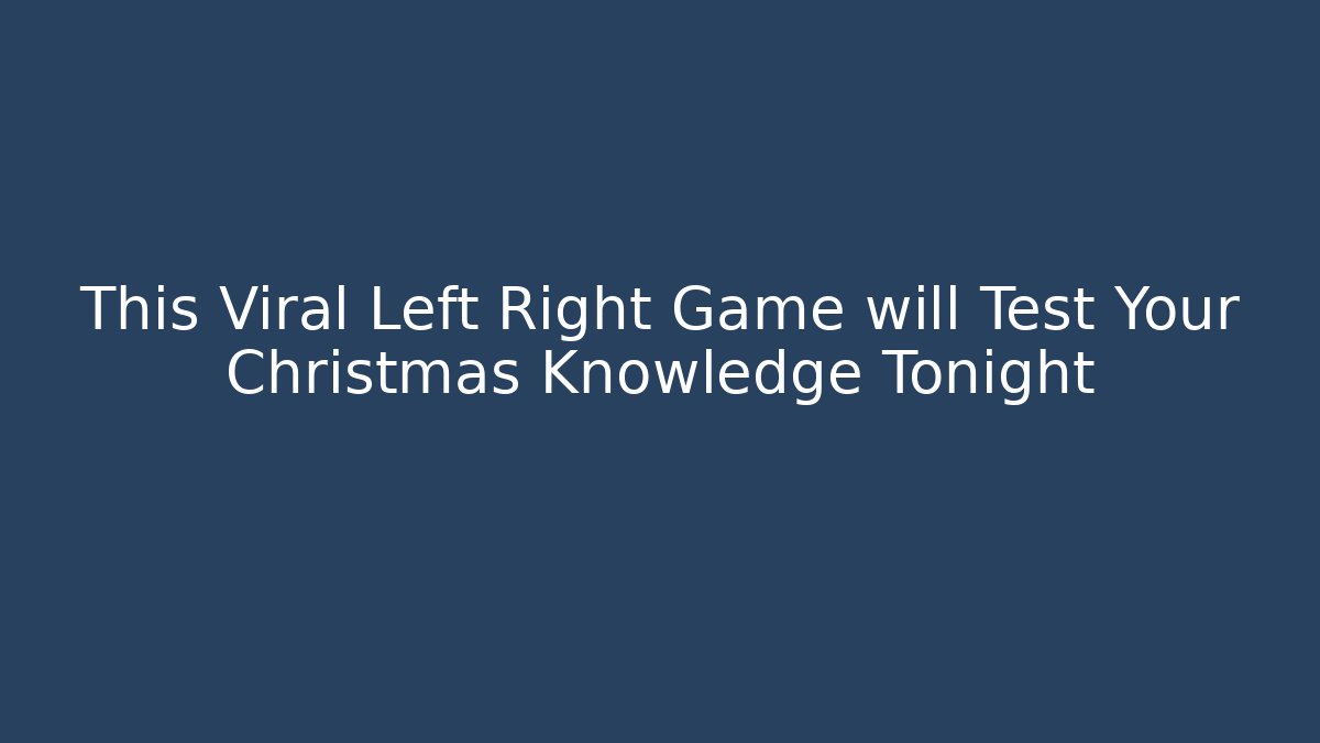 This Viral Left Right Game will Test Your Christmas Knowledge Tonight