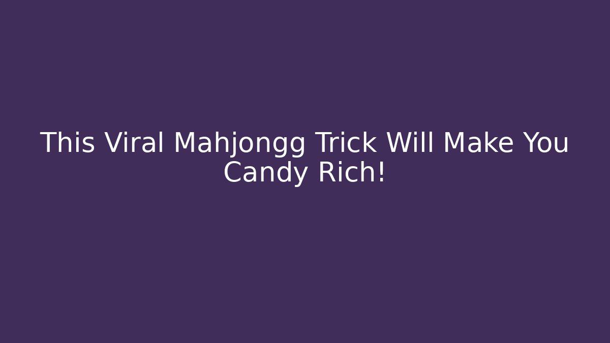 This Viral Mahjongg Trick Will Make You Candy Rich! - Critter Realm