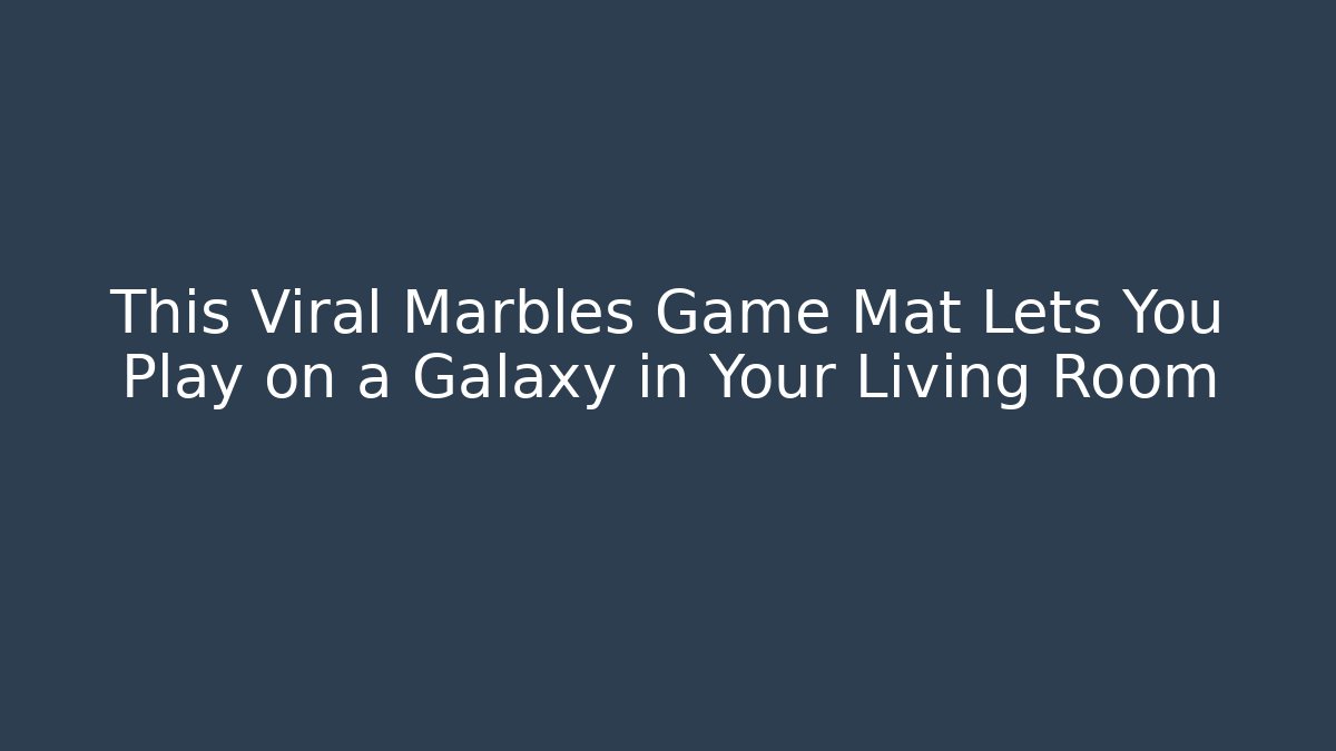 This Viral Marbles Game Mat Lets You Play on a Galaxy in Your Living Room