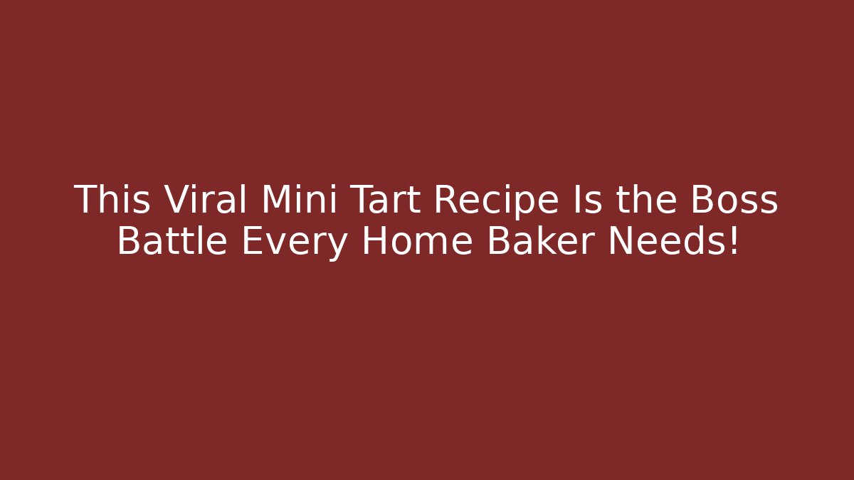 This Viral Mini Tart Recipe Is the Boss Battle Every Home Baker Needs!