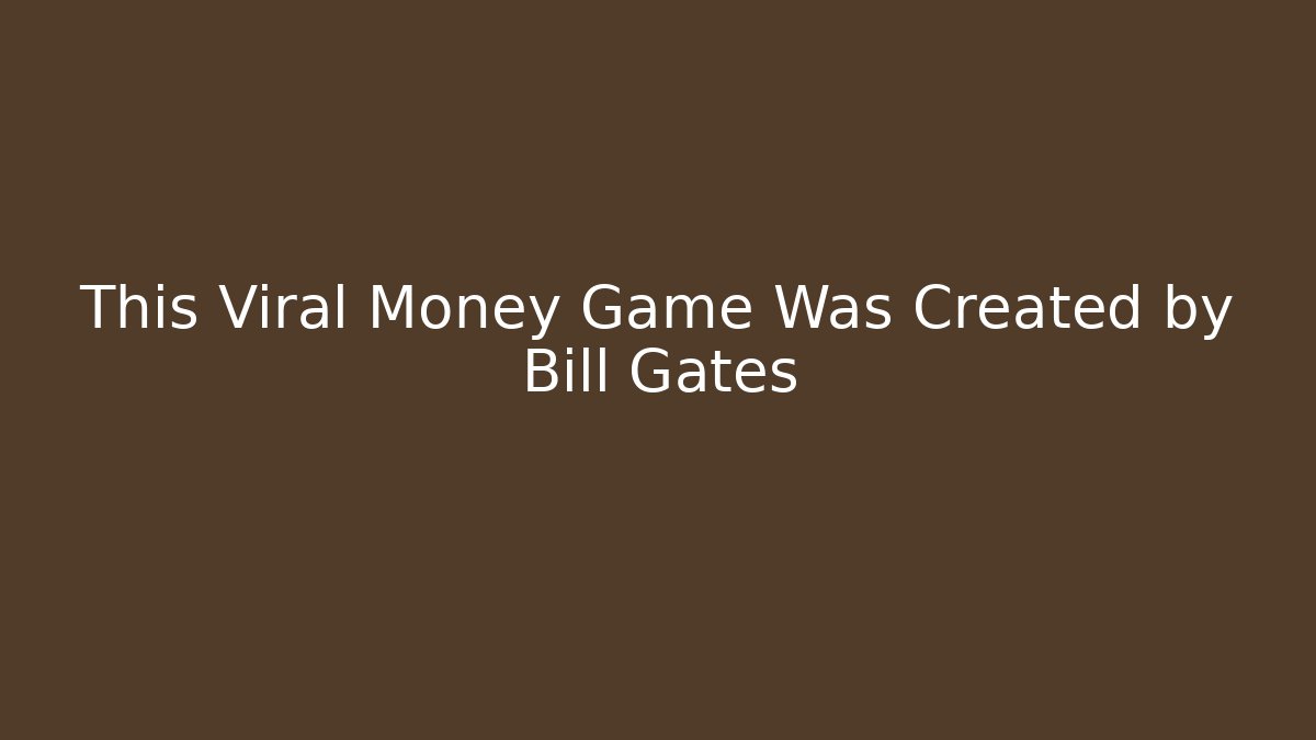 This Viral Money Game Was Created by Bill Gates