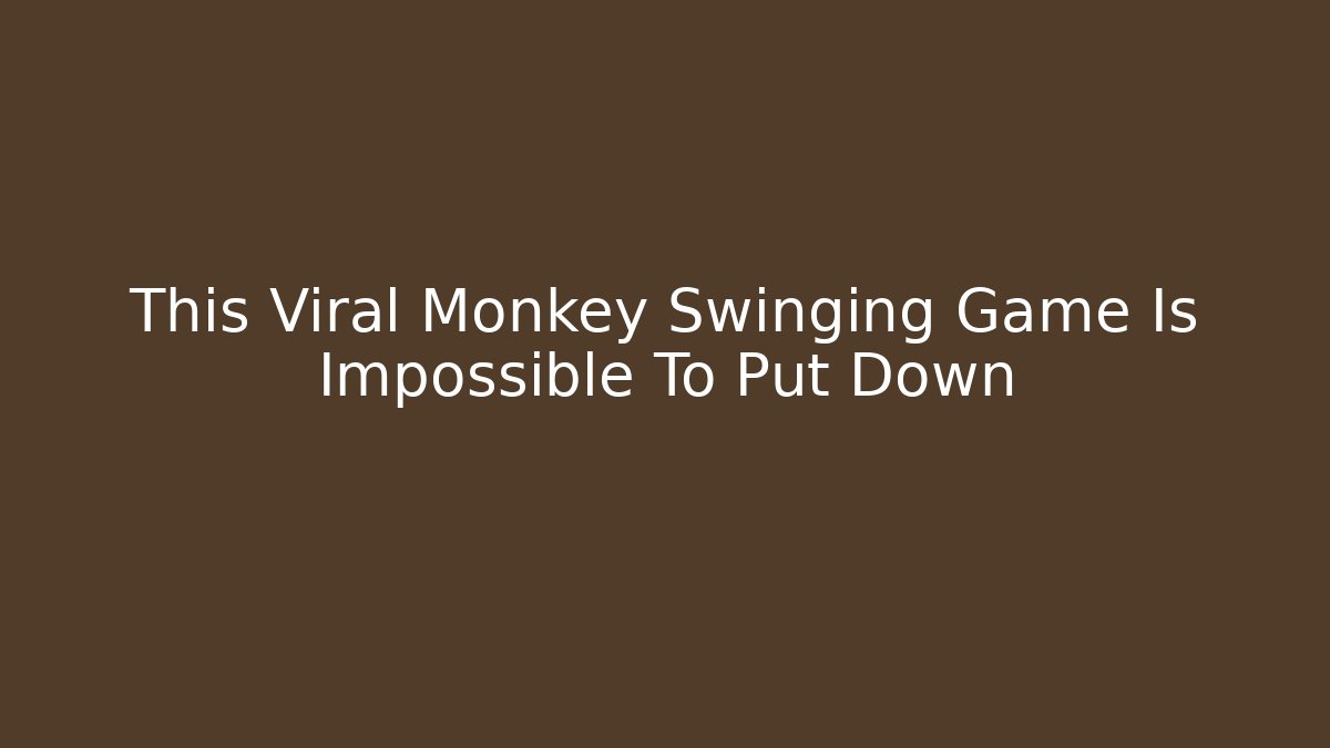 This Viral Monkey Swinging Game Is Impossible To Put Down