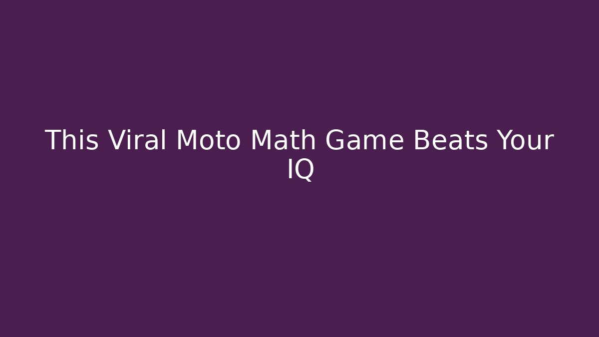 This Viral Moto Math Game Beats Your IQ