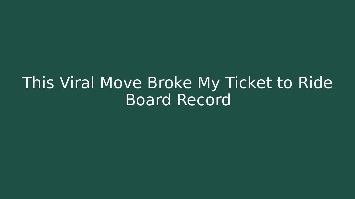 This Viral Move Broke My Ticket to Ride Board Record