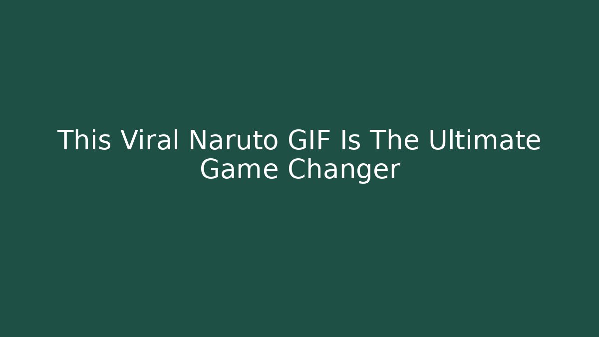 This Viral Naruto GIF Is The Ultimate Game Changer - Critter Realm