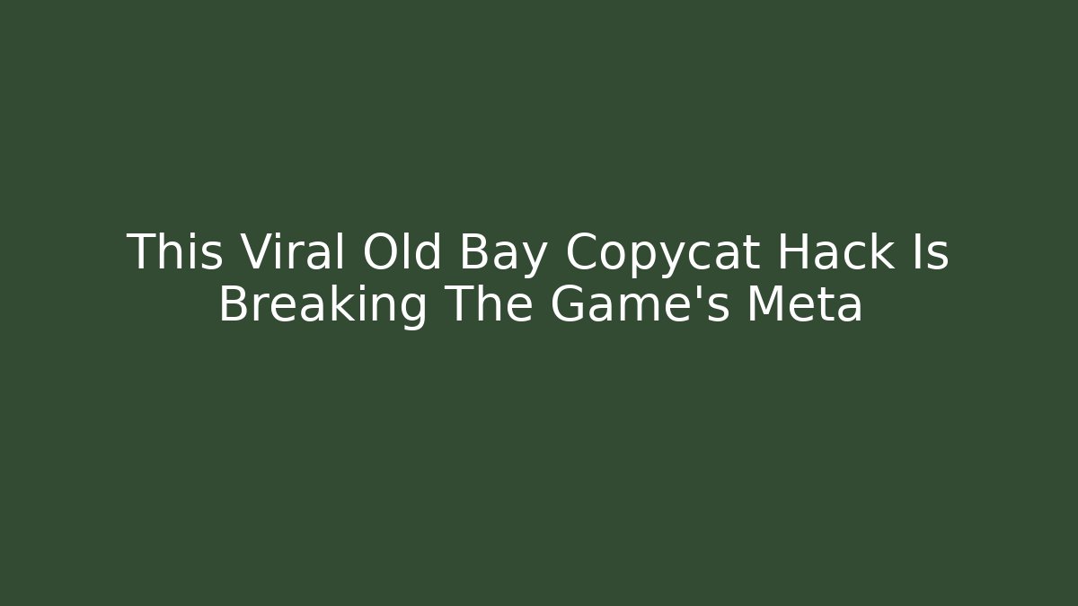 This Viral Old Bay Copycat Hack Is Breaking The Game's Meta
