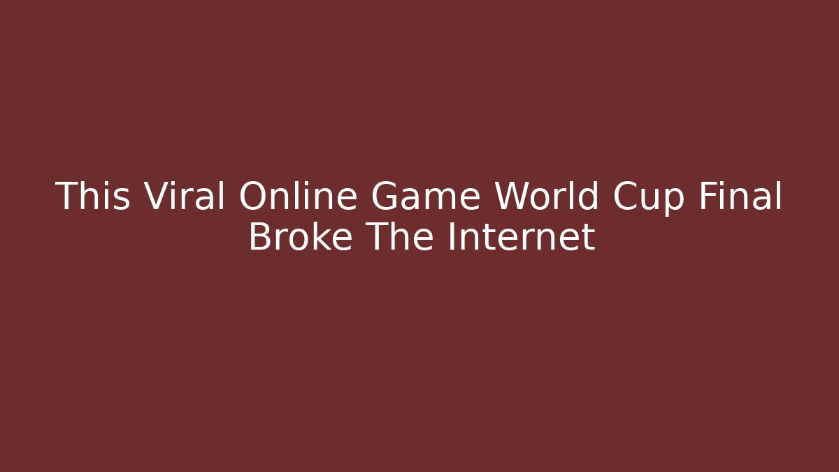 This Viral Online Game World Cup Final Broke The Internet