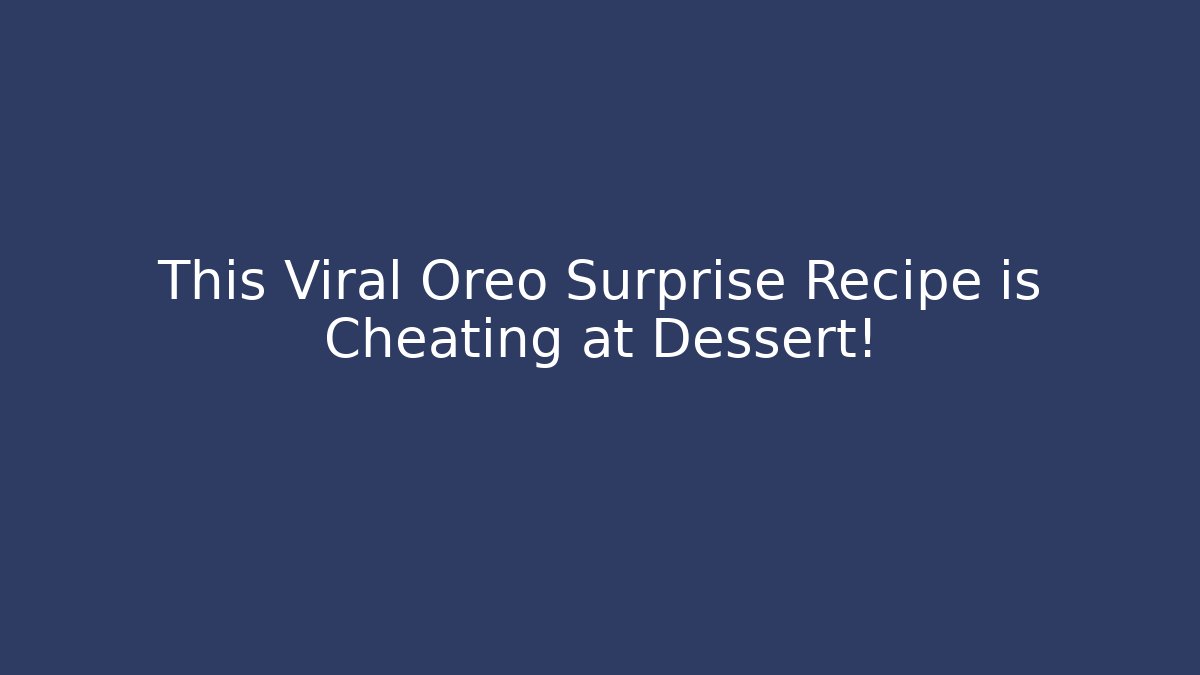 This Viral Oreo Surprise Recipe is Cheating at Dessert!