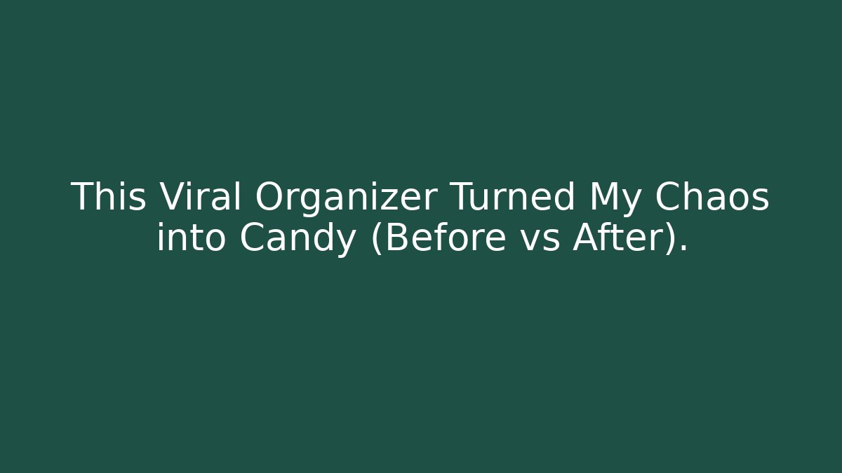 This Viral Organizer Turned My Chaos into Candy (Before vs After).