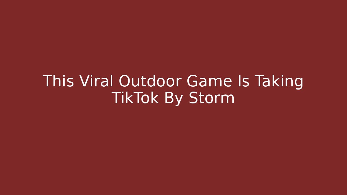 This Viral Outdoor Game Is Taking TikTok By Storm