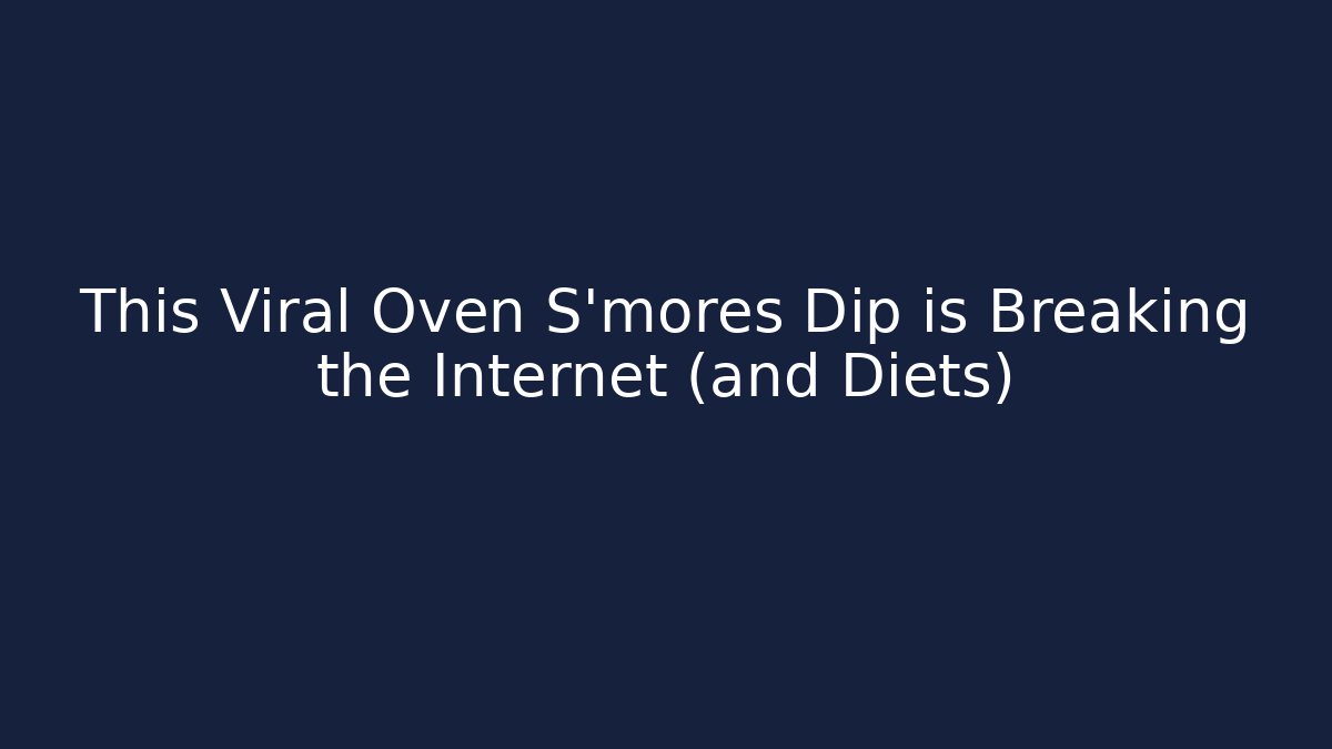 This Viral Oven S'mores Dip is Breaking the Internet (and Diets)