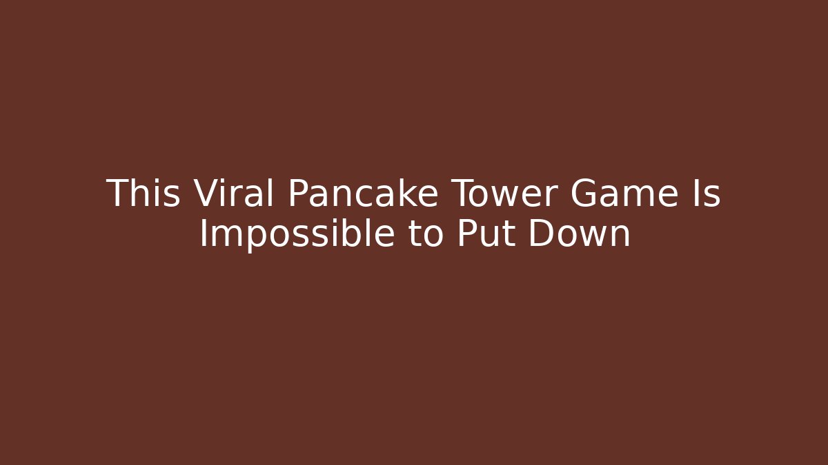 This Viral Pancake Tower Game Is Impossible to Put Down