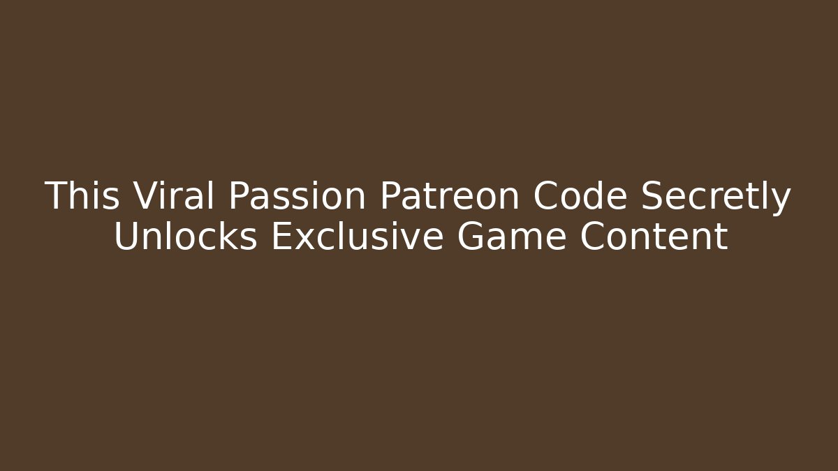 This Viral Passion Patreon Code Secretly Unlocks Exclusive Game Content