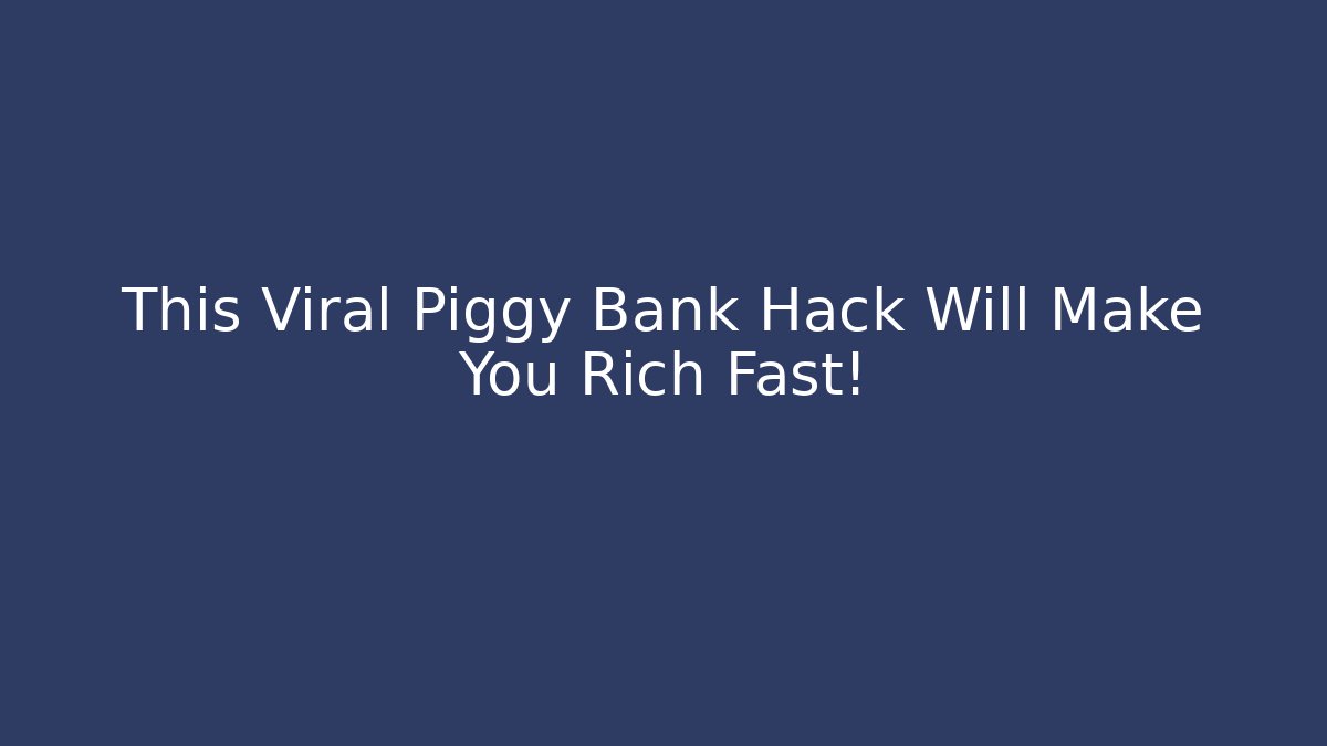 This Viral Piggy Bank Hack Will Make You Rich Fast!