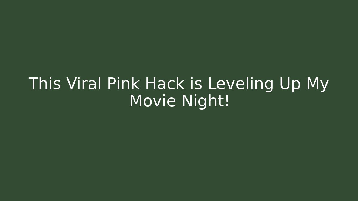 This Viral Pink Hack is Leveling Up My Movie Night!