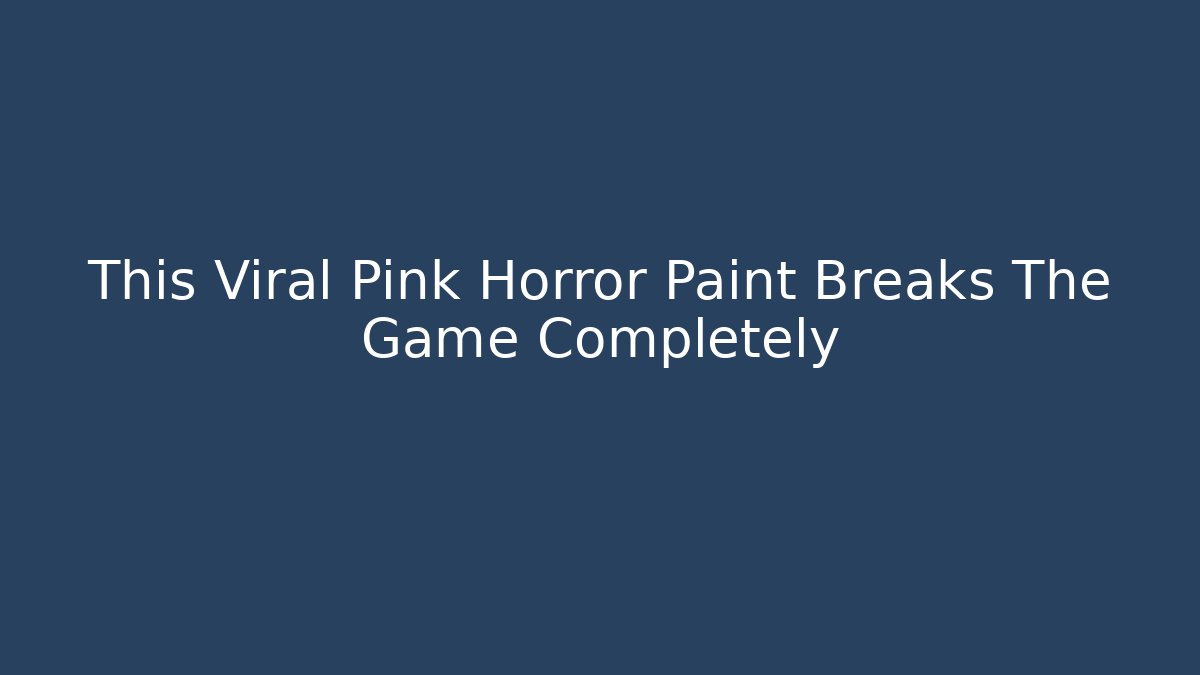 This Viral Pink Horror Paint Breaks The Game Completely