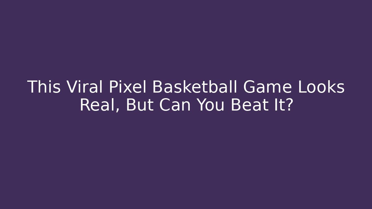 This Viral Pixel Basketball Game Looks Real, But Can You Beat It?