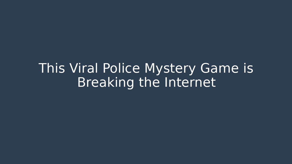 This Viral Police Mystery Game is Breaking the Internet