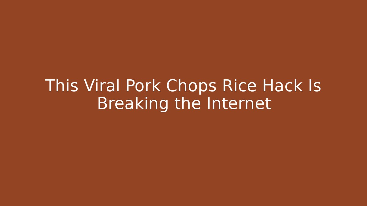 This Viral Pork Chops Rice Hack Is Breaking the Internet