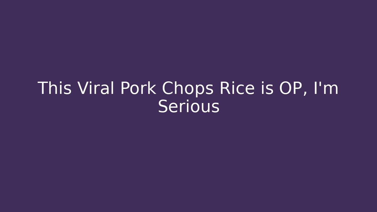 This Viral Pork Chops Rice is OP, I'm Serious