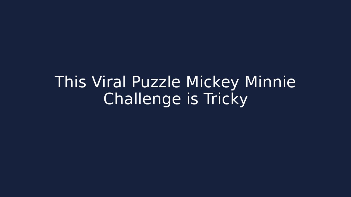 This Viral Puzzle Mickey Minnie Challenge is Tricky