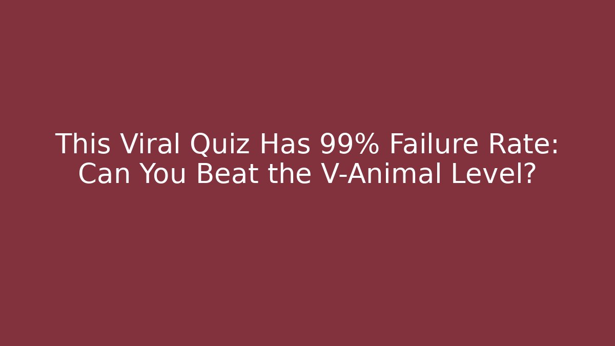 This Viral Quiz Has 99% Failure Rate: Can You Beat the V-Animal Level?
