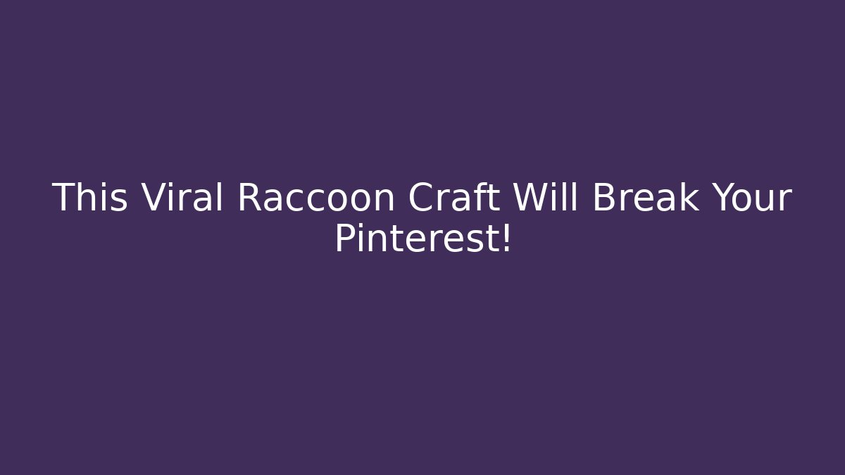 This Viral Raccoon Craft Will Break Your Pinterest! - Critter Realm