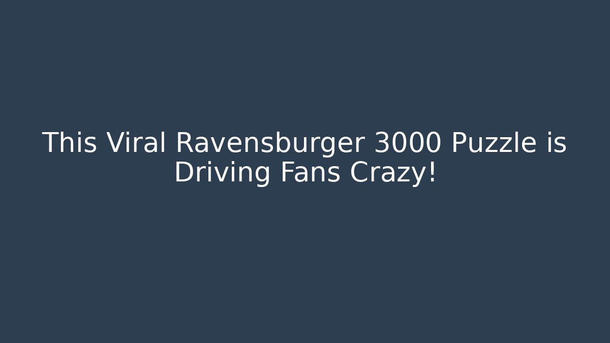 This Viral Ravensburger 3000 Puzzle is Driving Fans Crazy!
