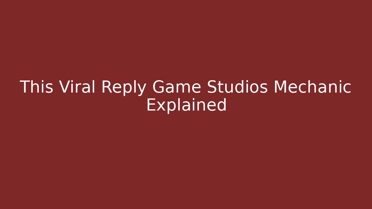 This Viral Reply Game Studios Mechanic Explained