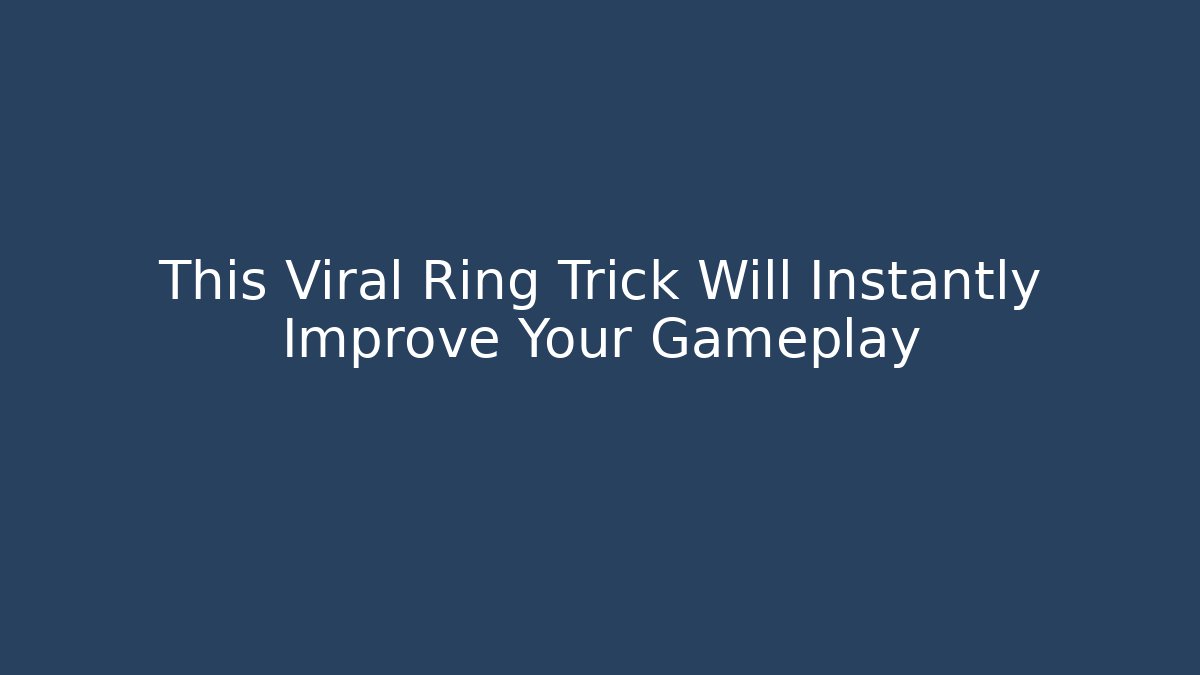 This Viral Ring Trick Will Instantly Improve Your Gameplay