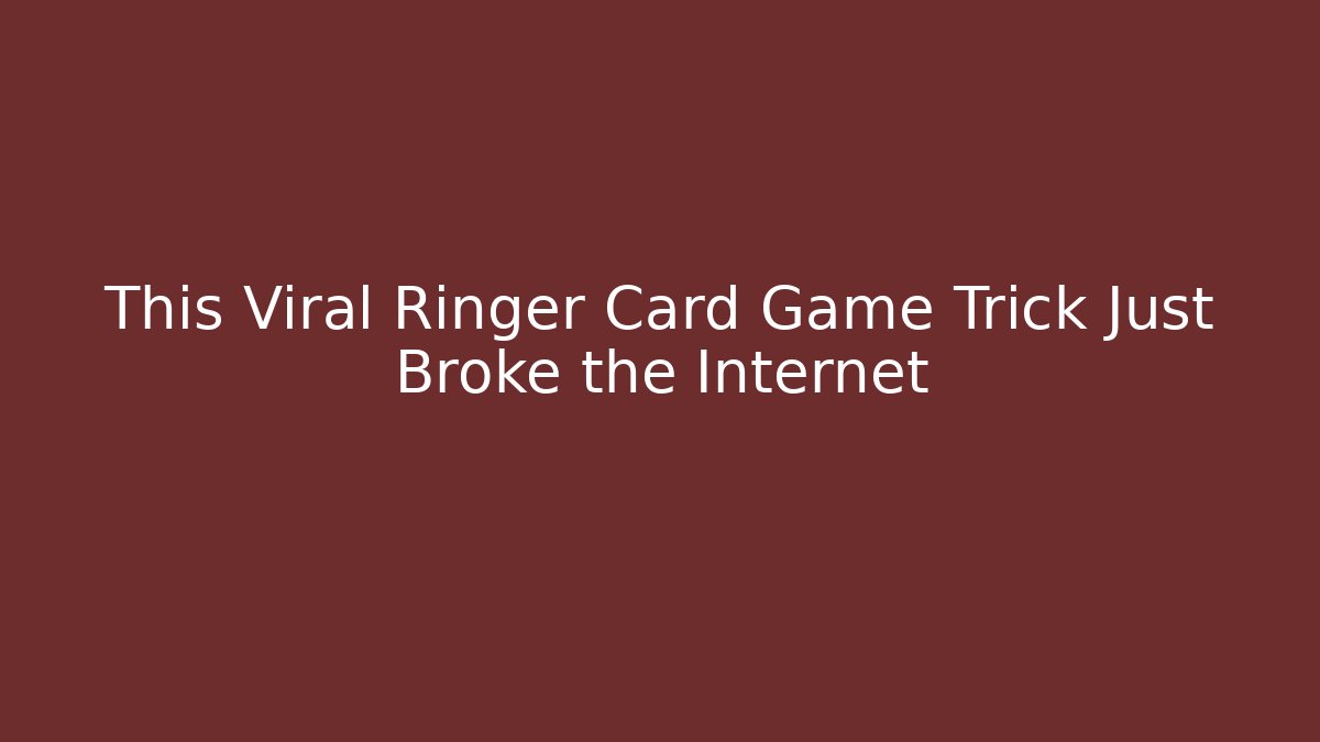 This Viral Ringer Card Game Trick Just Broke the Internet