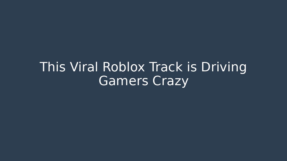This Viral Roblox Track is Driving Gamers Crazy