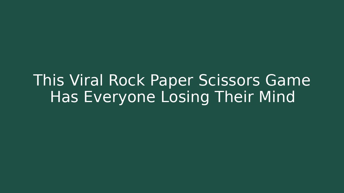 This Viral Rock Paper Scissors Game Has Everyone Losing Their Mind