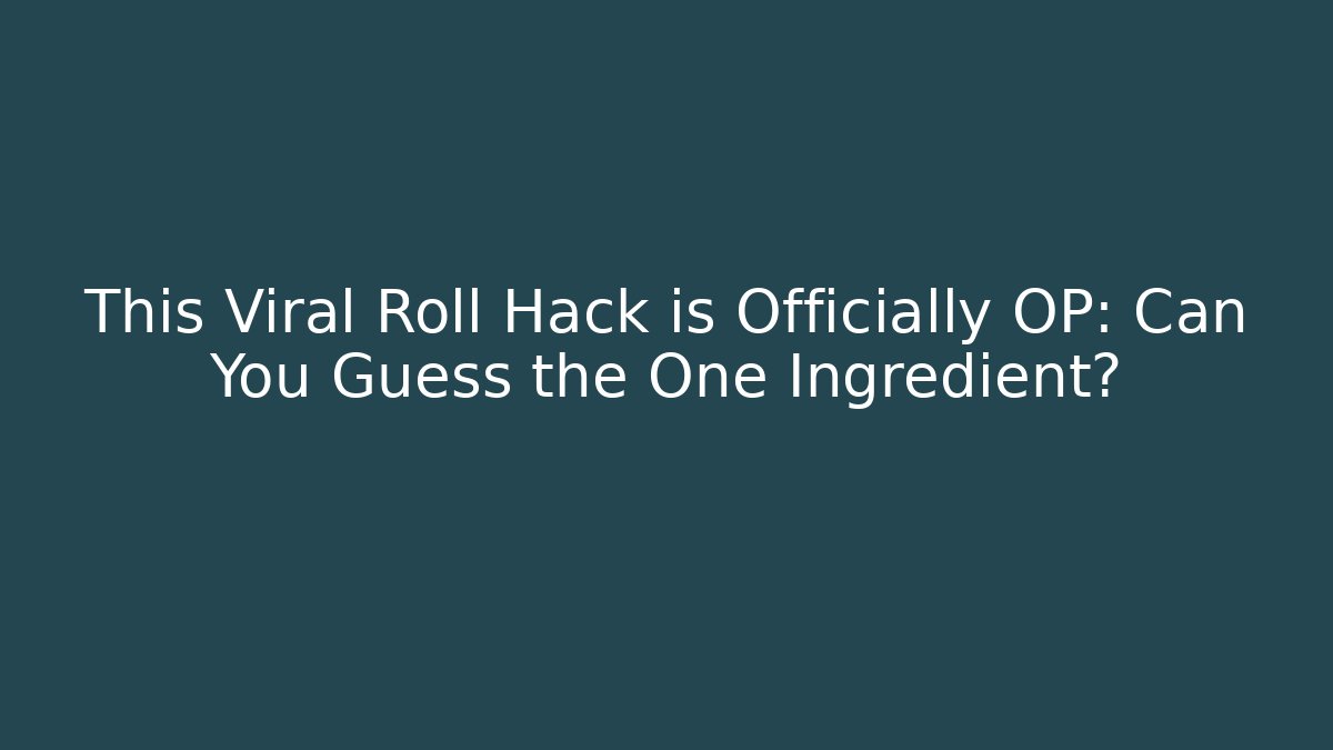 This Viral Roll Hack is Officially OP: Can You Guess the One Ingredient?