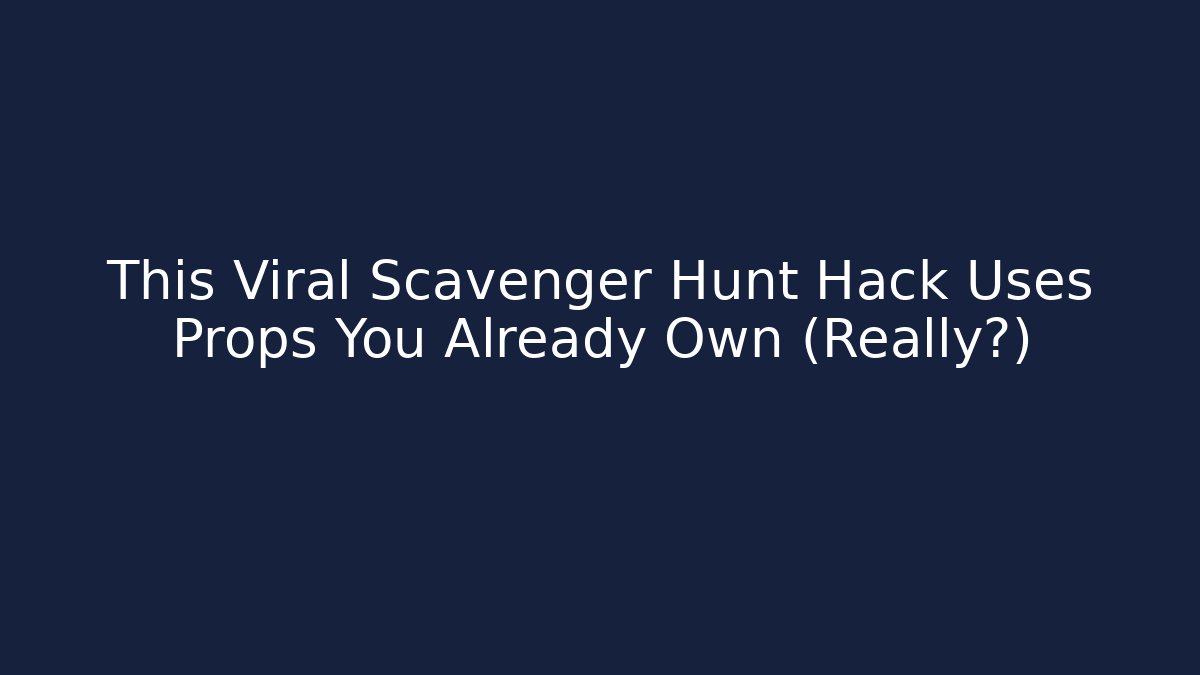 This Viral Scavenger Hunt Hack Uses Props You Already Own (Really?)