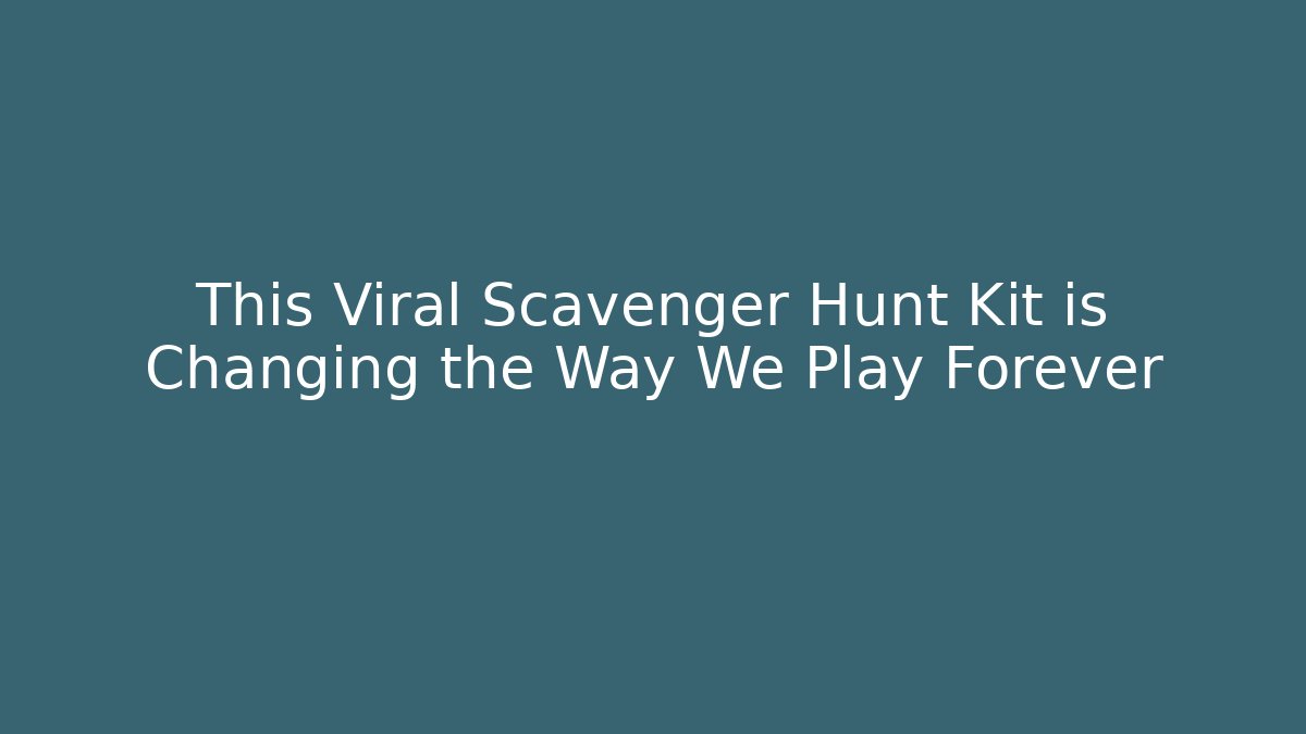 This Viral Scavenger Hunt Kit is Changing the Way We Play Forever - Critter Realm