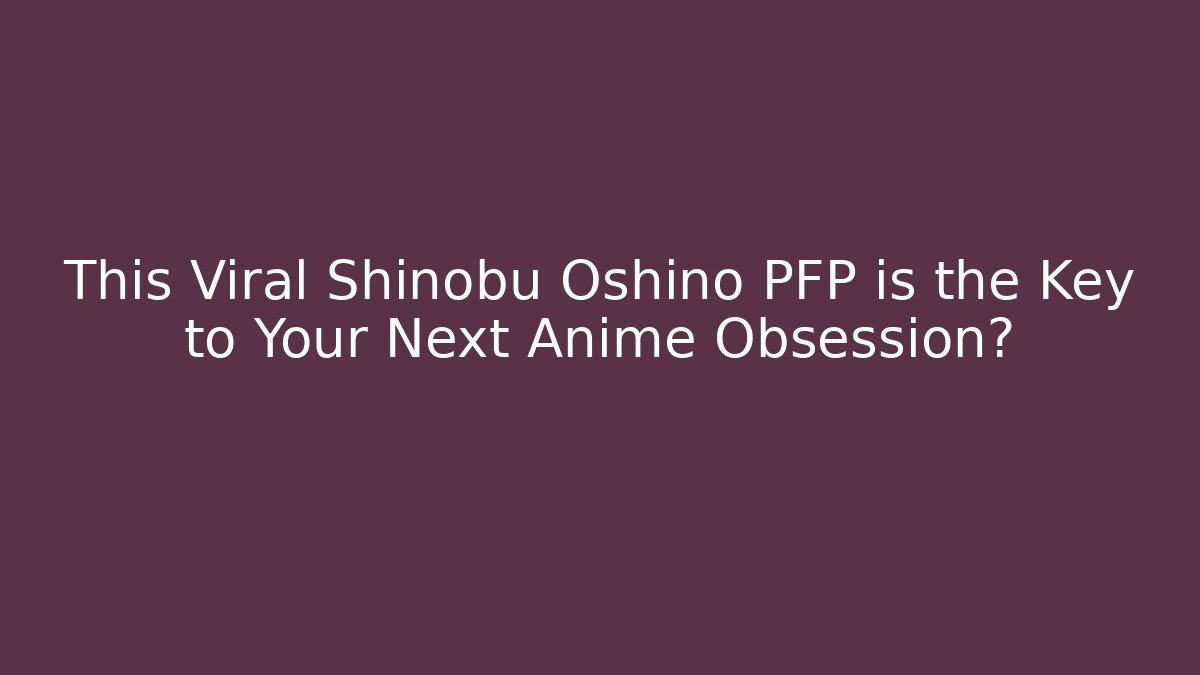 This Viral Shinobu Oshino PFP is the Key to Your Next Anime Obsession?