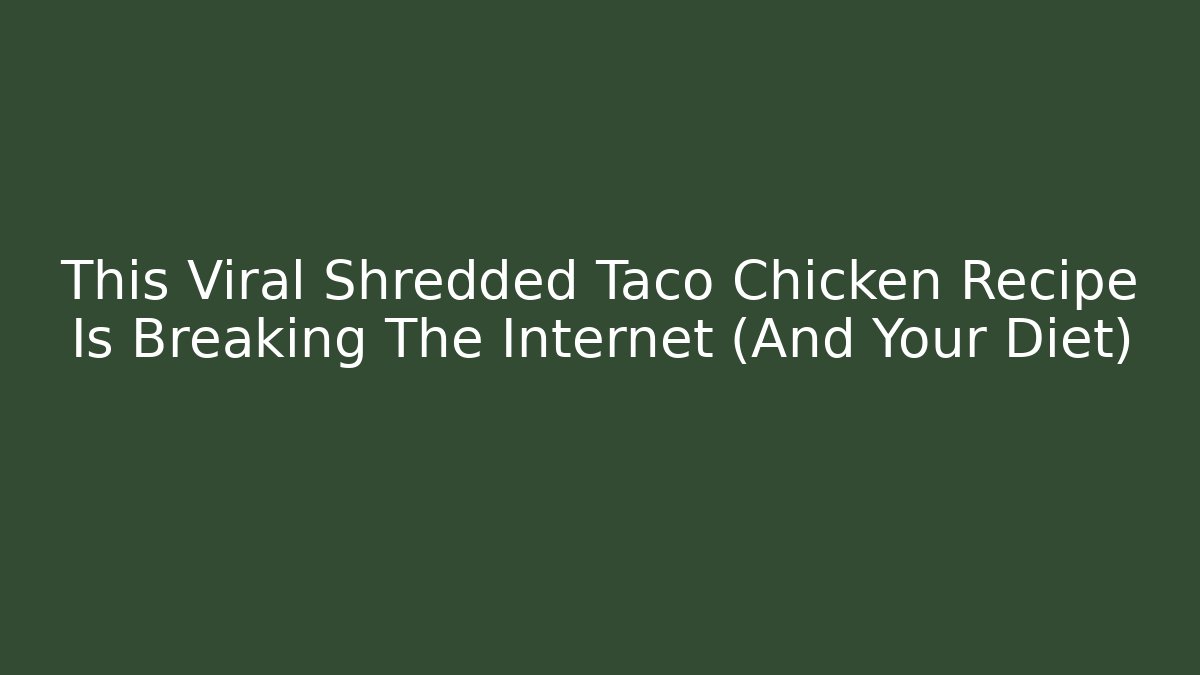 This Viral Shredded Taco Chicken Recipe Is Breaking The Internet (And Your Diet)