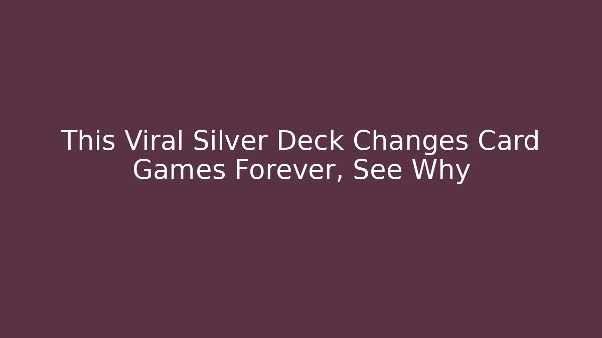 This Viral Silver Deck Changes Card Games Forever, See Why