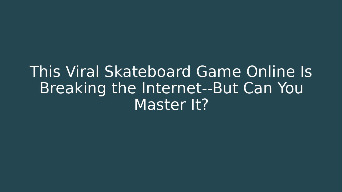 This Viral Skateboard Game Online Is Breaking the Internet—But Can You Master It?