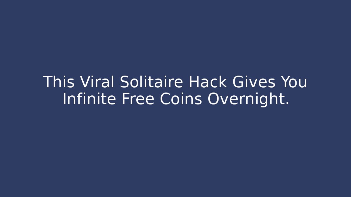 This Viral Solitaire Hack Gives You Infinite Free Coins Overnight.
