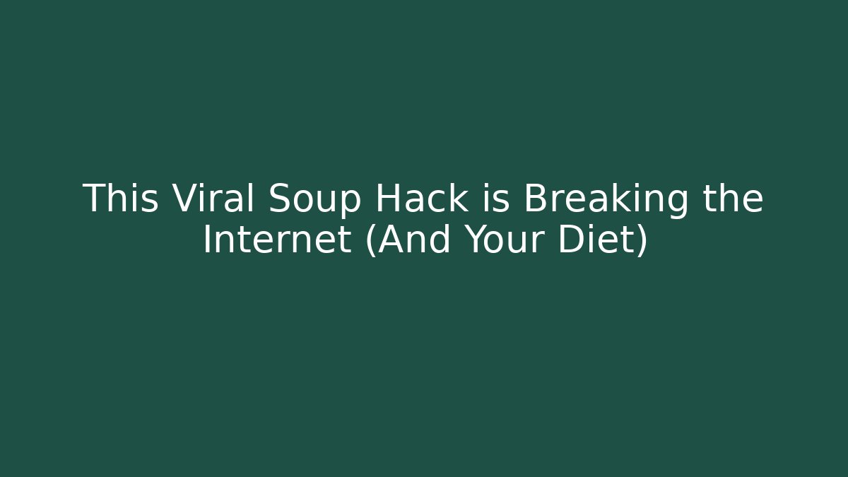 This Viral Soup Hack is Breaking the Internet (And Your Diet)