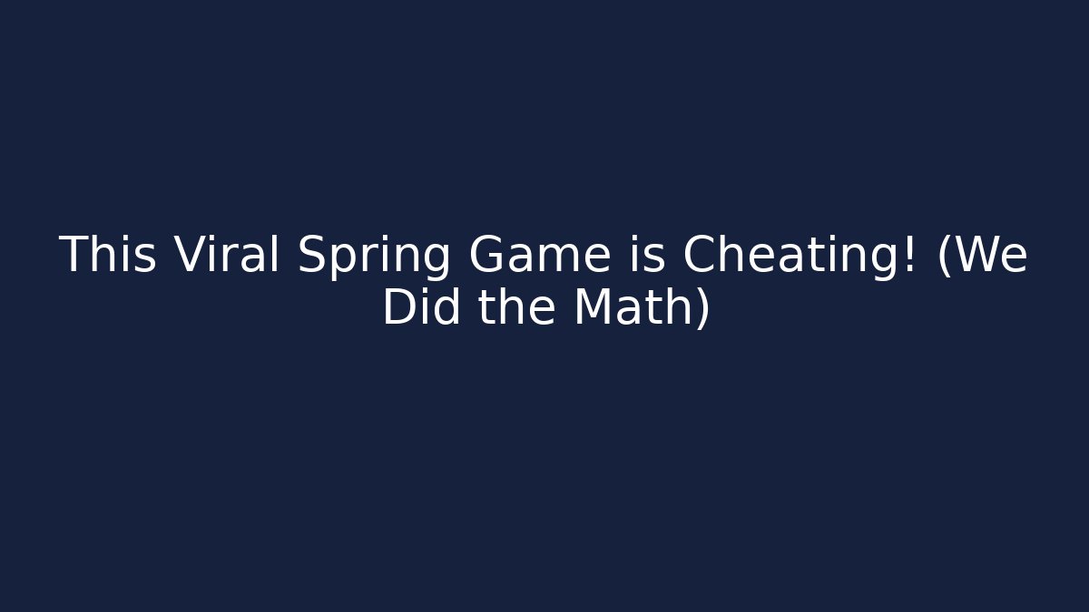 This Viral Spring Game is Cheating! (We Did the Math)
