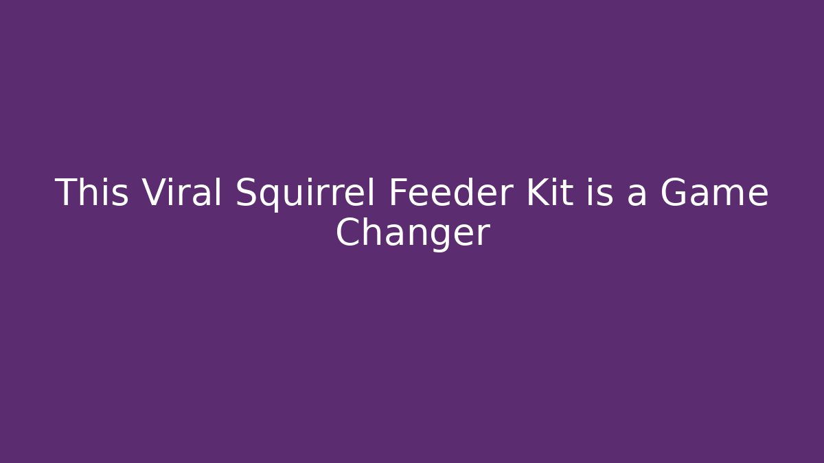 This Viral Squirrel Feeder Kit is a Game Changer - Critter Realm