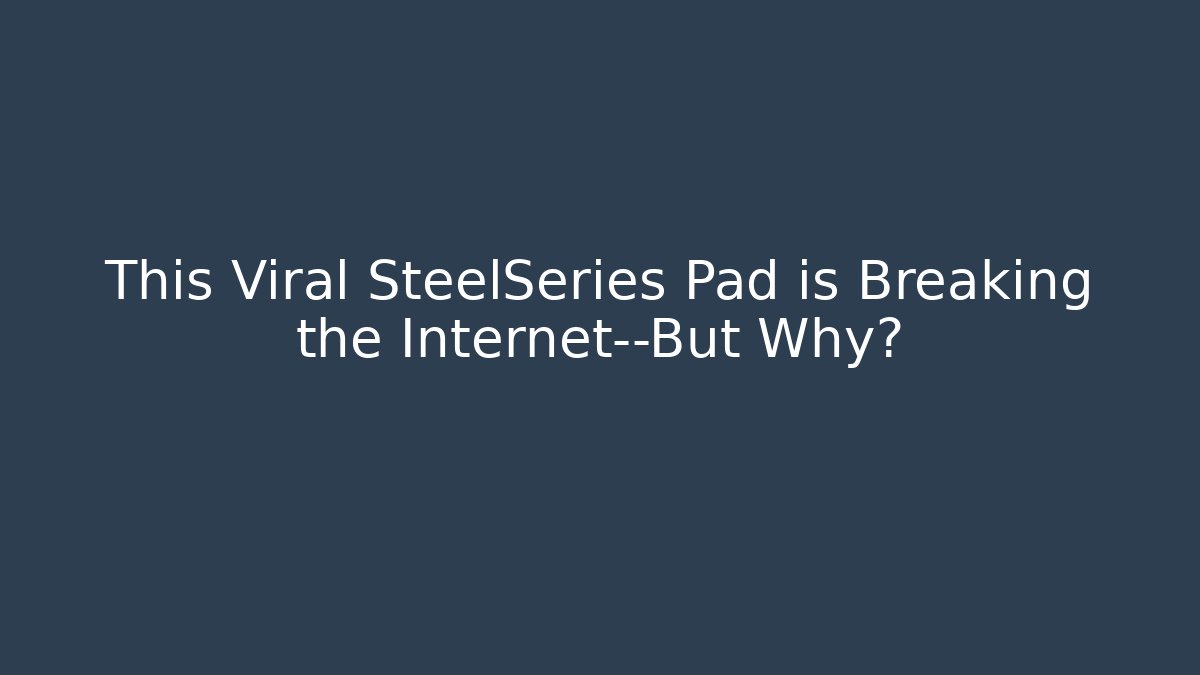 This Viral SteelSeries Pad is Breaking the Internet—But Why? - Critter Realm