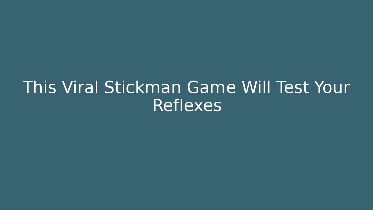 This Viral Stickman Game Will Test Your Reflexes