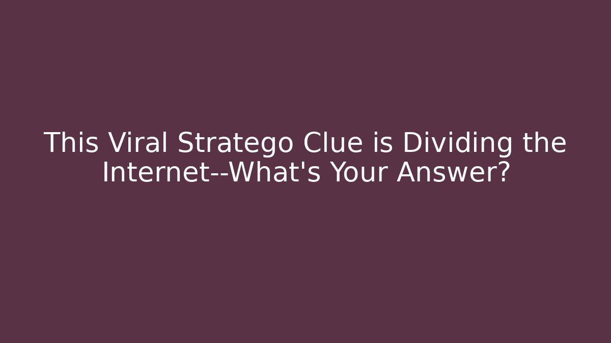 This Viral Stratego Clue is Dividing the Internet—What’s Your Answer?