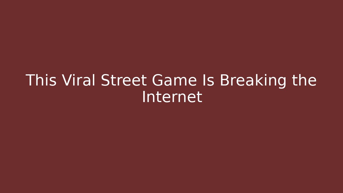 This Viral Street Game Is Breaking the Internet