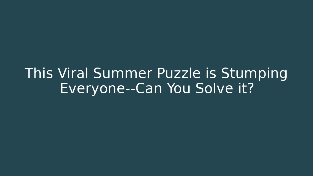 This Viral Summer Puzzle is Stumping Everyone—Can You Solve it?